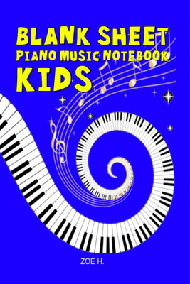 Blank Sheet Piano Music Notebook for Kids  - Easy Music Manuscript for Young Beginners Musicians(English, Paperback, Zoe H.)