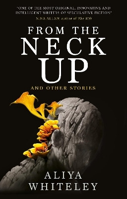 From the Neck Up and Other Stories(English, Paperback, Whiteley Aliya)