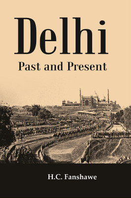 Delhi Past And Present(Paperback, H.C. Fanshawe)