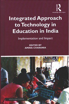 Integrated Approach to Technology in Education in India: Implementation and Impact(Hardcover, Amina Charania (eds.))