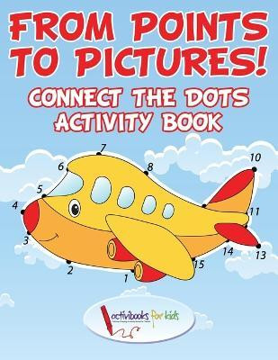 From Points to Pictures! Connect the Dots Activity Book(English, Paperback, For Kids Activibooks)