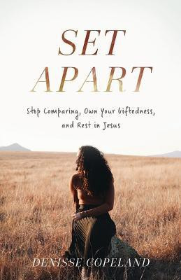 Set Apart - Stop Comparing, Own Your Giftedness, and Rest in Jesus(English, Paperback, Copeland Denisse)
