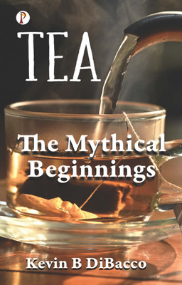 TEA : The mythical beginnings (Edition1st)(English, Paperback, Dibacco Kevin B)