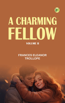 A Charming Fellow, Volume II(Paperback, Frances Eleanor Trollope)