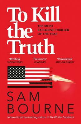 To Kill the Truth(English, Paperback, Bourne Sam)