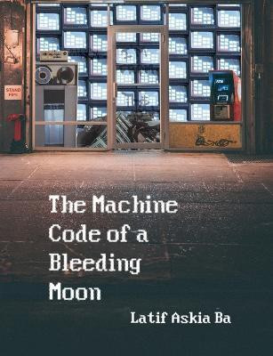 The Machine Code of the Bleeding Moon(English, Paperback, Ba Latif)