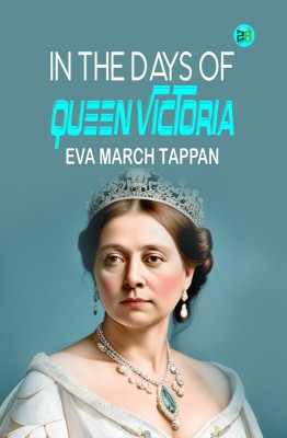 In the Days of Queen Victoria(Paperback, Eva March Tappan)