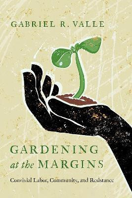 Gardening at the Margins(English, Hardcover, Valle Gabriel R.)