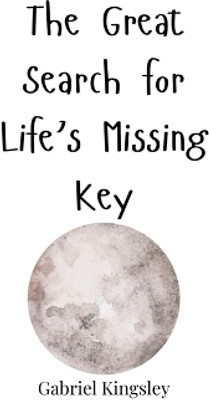 The Great Search for Life's Missing Key(English, Hardcover, Kingsley Gabriel)