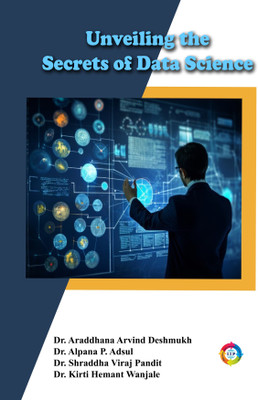 Unveiling the Secrets of Data Science(Paperback, Dr. Araddhana Arvind Deshmukh, Dr. Alpana P. Adsul, Dr. Shraddha V.Pandit, Dr. Kirti Wanjale)