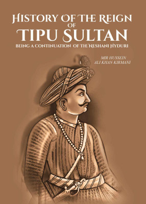 History Of The Reign Of Tipu Sultan: being a continuation of the Neshani Hyduri(Paperback, Mir Hussein Ali Khan Kirmani)