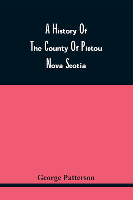 A History Of The County Of Pictou Nova Scotia(Paperback, George Patterson)
