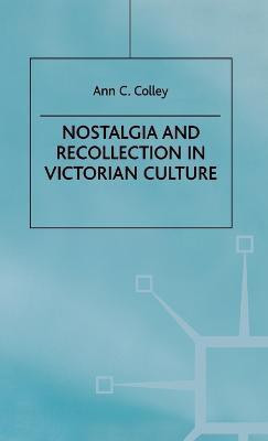 Nostalgia and Recollection in Victorian Culture(English, Hardcover, Colley A.)