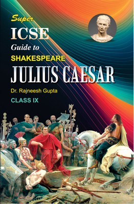 Super ICSE Guide to Shakespeare Julius Caesar Class IX(Paperback, Dr. Rajneesh Gupta)