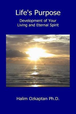 Life's Purpose - Development of Your Living and Eternal Spirit(English, Paperback, Ozkaptan Halim)