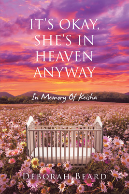 IT’S OKAY, SHE’S IN HEAVEN ANYWAY In Memory Of Keisha(Paperback, Deborah Beard)