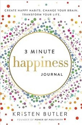 3 Minute Happiness Journal - Create Happy Habits. Change Your Brain. Transform Your Life(Paperback, Kristen Butler)