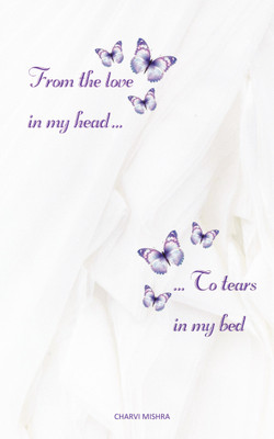 From the love in my head, to tears in my bed(Paperback, Charvi Mishra)