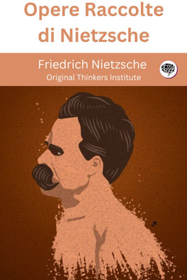 Opere Raccolte di Nietzsche(Paperback, Friedrich Nietzsche, Original Thinkers Institute)