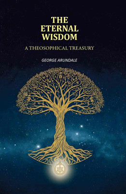 The Eternal Wisdom: A Theosophical Treasury(Paperback, George Arundale)