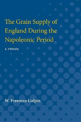 Grain Supply of England During the Napoleonic Period(English, Paperback, Galpin W. Freeman)