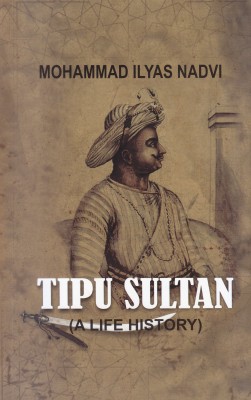 Tipu Sultan ( A life History)(Paperback, Mohammad Ilyas Nadvi)