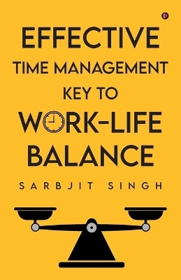 Effective Time Management Key to Work-Life Balance(English, Paperback, Sarbjit Singh)