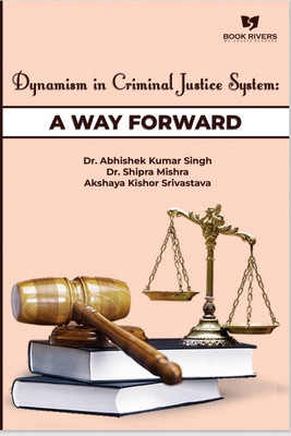 Dynamism in Criminal Justice System: A Way Forward(Paperback, Dr. Abhishek Kumar Singh ,Dr. Shipra Mishra ,Akshaya Kishor Srivastava)