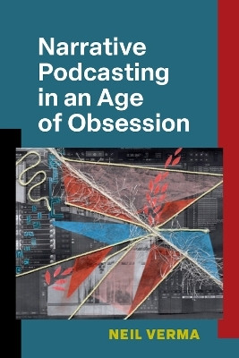 Narrative Podcasting in an Age of Obsession(English, Hardcover, Verma Neil)