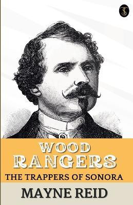 Wood Rangers The Trappers Of Sonora(English, Paperback, Reid Mayne)