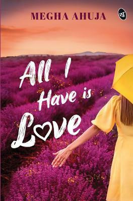 All I Have is Love(English, Paperback, Ahuja Megha)