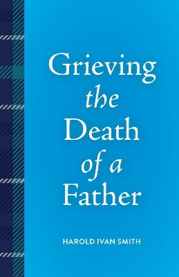 Grieving the Death of a Father(English, Paperback, Smith Harold Ivan)