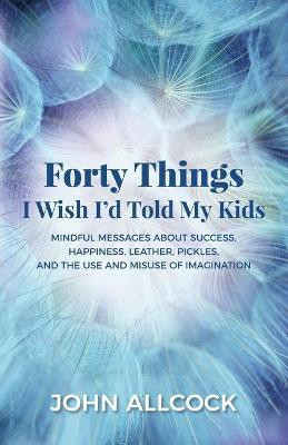 Forty Things I Wish I'd Told My Kids(English, Paperback, Allcock John)
