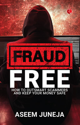 FRAUD FREE: How to Outsmart Scammers and Keep Your Money Safe(Paperback, Aseem Juneja)