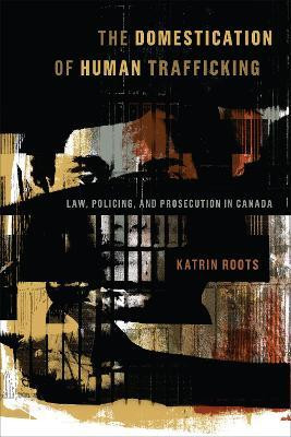 The Domestication of Human Trafficking(English, Paperback, Roots Katrin)