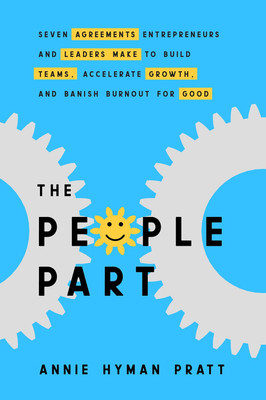 The People Part: Seven Agreements Entrepreneurs And Leaders Make To Build Teams, Accelerate Growth, And Banish Burnout For Good(English, Paperback, Hyman,Pratt Annie)