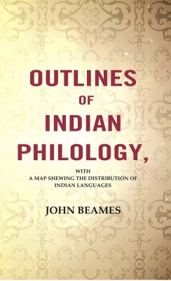 Outlines Of Indian Philology: With A Map Shewing The Distribution Of Indian Languages [Hardcover](Hardcover, John Beames)