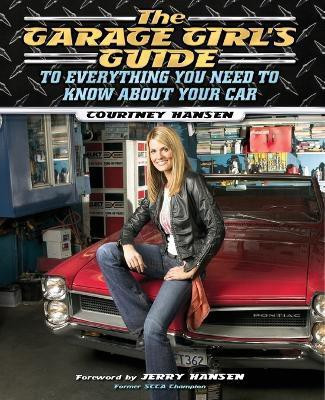 The Garage Girl's Guide to Everything You Need to Know About Your Car(English, Paperback, Hansen Courtney)