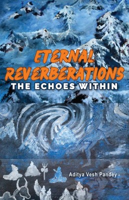 Eternal Reverberations  - The Echoes Within(English, Paperback, Aditya Vesh Pandey)