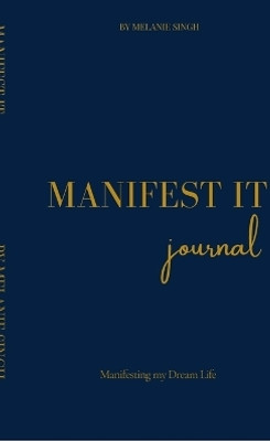 Manifest It  - A Daily Manifestation Notebook to Align, Affirm, and Attract(English, Hardcover, Manifest It by Melanie Singh)
