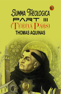 Summa Theologica, Part III (Tertia Pars)(Hardcover, Thomas Aquinas)
