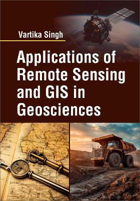 Applications of Remote Sensing and GIS in Geosciences(English, Hardcover, Singh Vartika)
