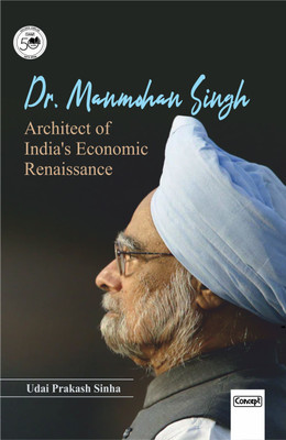 Dr. Manmohan Singh: Architect of India's Economic Renaissance(Hardcover, Udai Prakash Sinha)