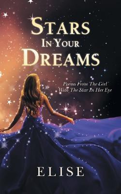 Stars In Your Dreams: Poems From The Girl With The Star In Her Eye(English, Paperback, Elise)