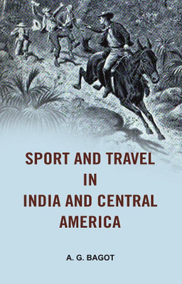 Sport and Travel in India and Central America(Paperback, A. G. Bagot)