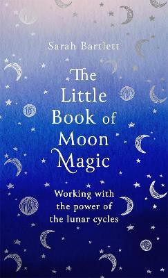 The Little Book of Moon Magic(English, Hardcover, Bartlett Sarah)