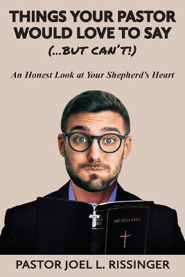 Things Your Pastor Would Love to Say (...But Can't)(English, Paperback, Rissinger Pastor Joel L)