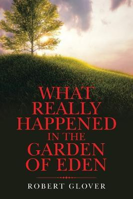 What Really Happened in the Garden of Eden(English, Paperback, Glover Robert)
