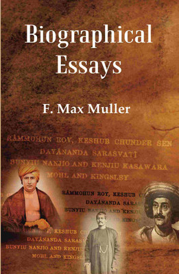 Biographical Essays: Rammohun Roy, Keshub Chunder Sen Dayananda Sarasvati Bunyiu(Paperback, F. Max Muller)