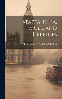 Staffa, Iona, Mull, and Hebrides(English, Hardcover, unknown)